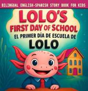 Bilingual English Spanish Story Book for Kids: Lolo’s First Day of School / El Primer Día de Escuela de Lolo: Children’s Bedt