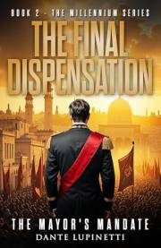 The Final Dispensation: The Mayor's Mandate (The Millennium Series Book 2)