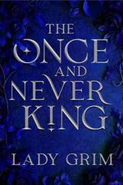 The Once and Never King: A Dark King Arthur Retelling