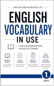 English Vocabulary in Use (2026 Edition): Book 1: 600 Everyday Words & Phrases 