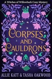 Corpses and Cauldrons (A Witches of Willowbark Cozy Mystery Book 1)