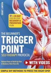 The Beginner’s Trigger Point Self-Therapy Protocol: A Step-by-Step Recovery & Prevention Plan with Simple DIY Methods to Targ