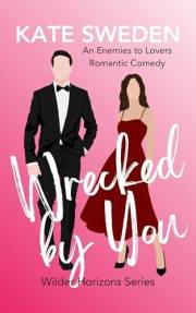 Wrecked By You (Wilder Horizons): A Spicy Enemies to Lovers, Forced Proximity, Contemporary Romantic Comedy (Wilder Horizons