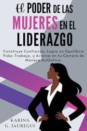 El Poder de las Mujeres en el Liderazgo: Construye Confianza, Logra un Equilibrio Vida-Trabajo, y Avanza en tu Carrera de Man