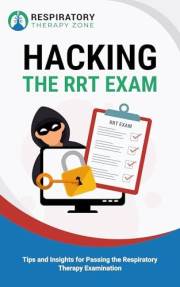 Hacking the RRT Exam: Tips and Insights for Passing the Respiratory Therapy Examination