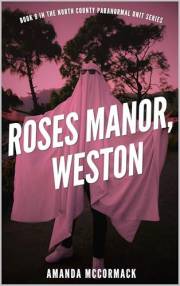 Roses Manor, Weston: North County Paranormal Unit #9