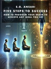 Five Steps to Success: How to program your brain to achieve any goal you set - Lose Weight - Be successful in life - Beat the