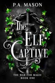 The Elf Captive: An inter realm urban fantasy (The War for Magic Book 1)