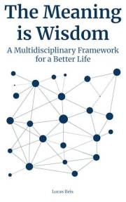 The Meaning Is Wisdom: a multidisciplinary framework for a better life