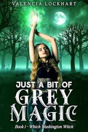 Just A Bit Of Grey Magic (Which Washington Witch (a new adult urban romantasy series) Book 1)
