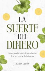 La suerte del dinero: Una apasionante historia con los secretos del dinero (Spanish Edition)