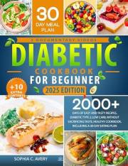 Diabetic Cookbook for Beginner : 2000 + days of easy and tasty recipes, diabetic type 2, low carb, without sacrificing taste,