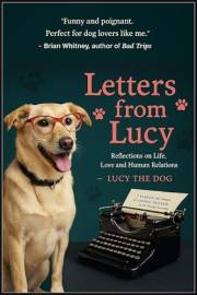 Letters From Lucy: Reflections on Life, Love and Human Relations Letters From Lucy: Reflections on Life, Love and Human Relations