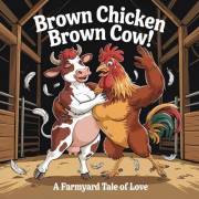 Brown Chicken, Brown Cow!: A Farmyard Tale of Love (Banned Children's Books for Adults)