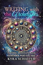 Writing with the Archetypes: Invoke, Meditate, and Remember Who You Are