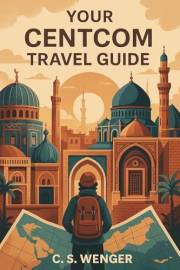 Your CENTCOM Travel Guide (Travel the United States and Abroad)
