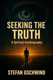 Seeking the Truth - “Tripped” but not stumbled: A True Spiritual Autobiography About Faith, Truth, and Awakening (Human. Mach