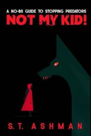 Not My Kid: A No-BS Guide to Stopping Predators