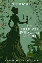 The Delicate Pursuit Of Blood (The Ladies Society For Murder Book 1)