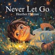 Never Let Go: Healing Affirmations for Kids and Inner Children