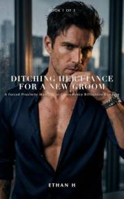 Ditching Her Fiance for a New Groom: A Forced Proximity Marriage of Convenience Billionaire Romance
