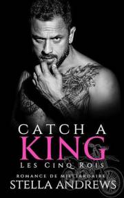 Catch A King: romance de milliardaire (Les Cinq Rois t. 1) (French Edition)