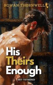His, Theirs, Enough (Tethered Book 1)