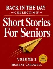 Back in the Day: Short Stories to Remember: Volume 1: US 1940s-50s Large Print Collection to Spark Joy & Memories for Seniors