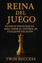 Reina del Juego: Técnicas Psicológicas para Tener el Control en Cualquier Relación (Spanish Edition)