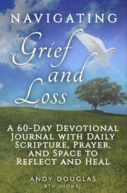 Navigating Grief and Loss: A 60-Day Devotional Journal with Daily Scripture, Prayer, and Space to Reflect and Heal (Devotiona