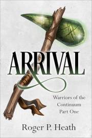 Warriors of the Continuum Part One: Arrival (Warriors of the Continuum Trilogy Book 1)