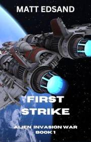 First Strike (Alien Invasion War Book 1)