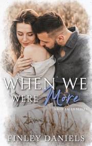 When We Were More: Aron Falls Small Town Romance (Aron Falls Series Book 1)