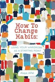 How to change habits: Using your wardrobe as a starting point (Fashion and Style Practicum Book 1)
