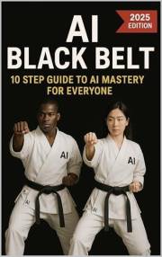 AI Black Belt: 10 Step Guide to AI Mastery