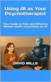 Using AI as Your Psychotherapist: Your Guide to Free and Effective Mental Health Counseling via AI