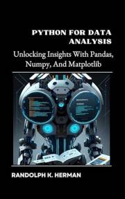 Python For Data Analysis: Unlocking Insights With Pandas, Numpy, And Matplotlib
