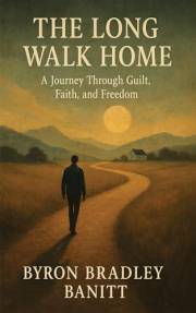 The Long Walk Home: A Journey through Guilt Faith and Freedom (The Long Walk Home Series)