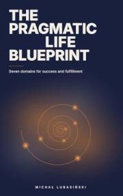 The Pragmatic Life Blueprint: Seven Domains for Success and Fulfillment