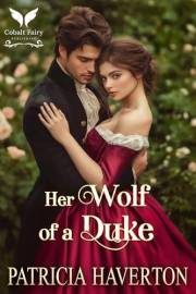 Her Wolf of a Duke: A Historical Regency Romance Novel (Dukes & Beasts Book 1)