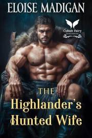 The Highlander’s Hunted Wife: A Highlanders Historical Romance Novel (Legacy of Highland Lairds Book 2)