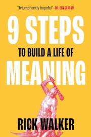 9 Steps to Build a Life of Meaning: How to Unlock Your Mind, Happiness, Power, and Your Enemy's Demise