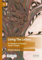 Living The Letters: An Alphabet of Emerging Jewish Thought Living The Letters: An Alphabet of Emerging Jewish Thought
