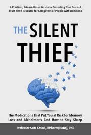 The Silent Thief: The Medications That Put You at Risk for Memory Loss and Alzheimer’s—And How to Stay Sharp: A must-have res