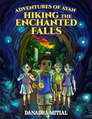 Adventures of Ayan Hiking the Enchanted Falls: A Nature Tale for Young Explorers