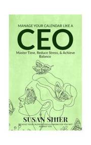 How to Manage Your Calendar like a CEO: Master Time, Reduce Stress, and Achieve Balance (The Full You Owner's Manual Series)