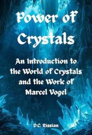 Power of Crystals: An Introduction to the World of Crystals and the Work of Marcel Vogel (The Crystal Wisdom Series Book 1)