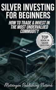 SILVER INVESTING FOR BEGINNERS: HOW TO TRADE & INVEST IN THE MOST UNDERVALUED COMMODITY