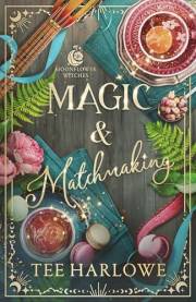 Magic & Matchmaking: A Cozy Fantasy Romance (Moonflower Witches)