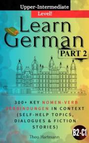 Learn German B2-C1 (Upper-Intermediate): +300 Key Nomen-Verb-Verbindungen in Context (Self-help Topics, Dialogues, Fiction St
